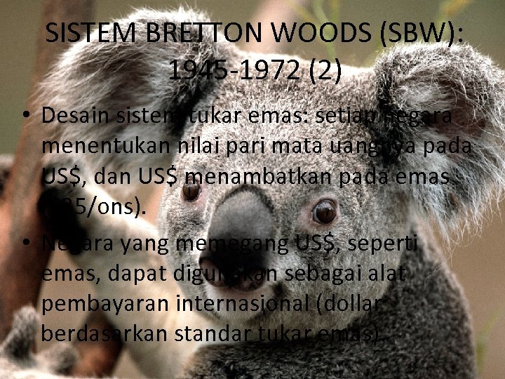 SISTEM BRETTON WOODS (SBW): 1945 -1972 (2) • Desain sistem tukar emas: setiap negara