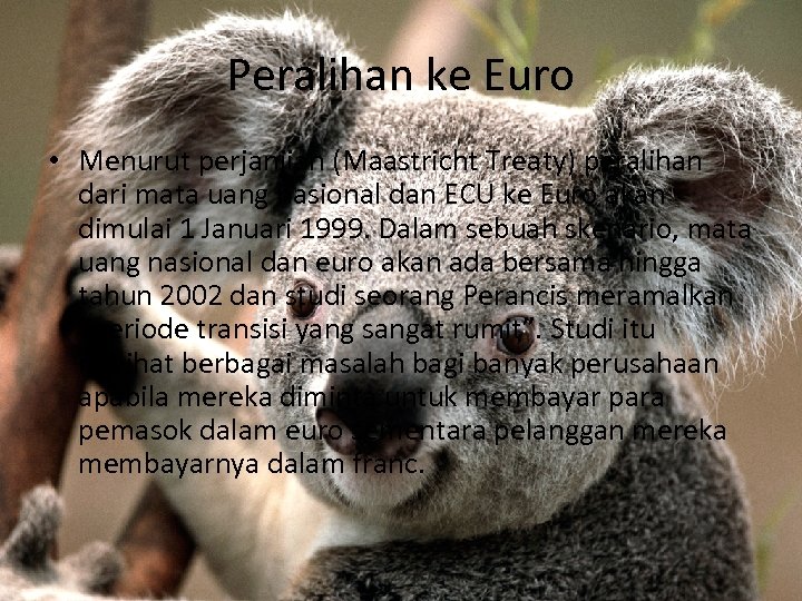 Peralihan ke Euro • Menurut perjanjian (Maastricht Treaty) peralihan dari mata uang nasional dan