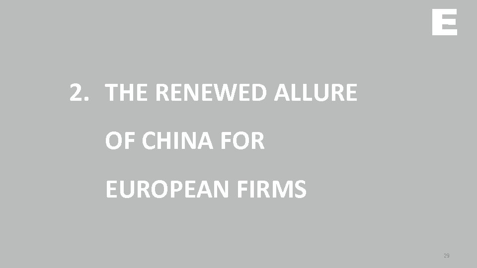 2. THE RENEWED ALLURE OF CHINA FOR EUROPEAN FIRMS 29 