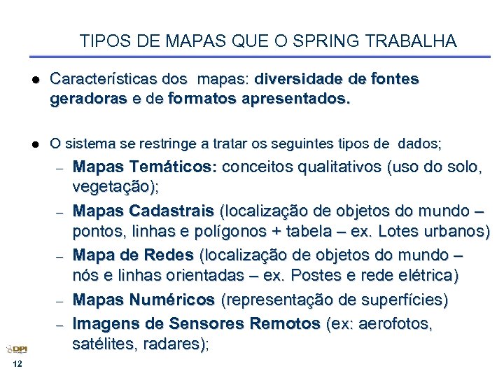 TIPOS DE MAPAS QUE O SPRING TRABALHA l Características dos mapas: diversidade de fontes