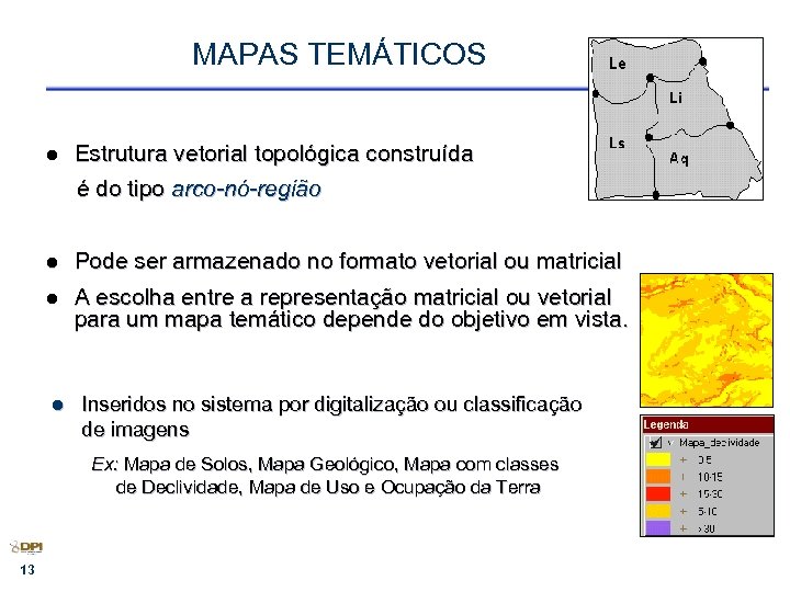MAPAS TEMÁTICOS l Estrutura vetorial topológica construída é do tipo arco-nó-região l Pode ser