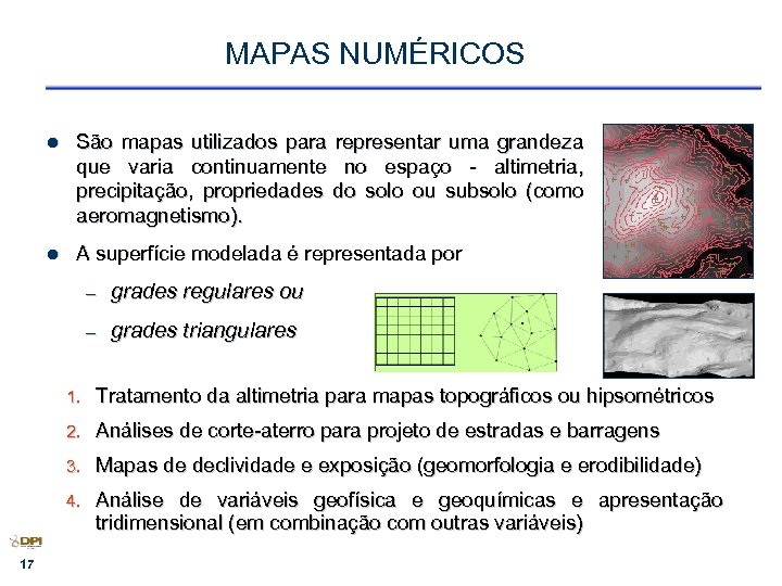 MAPAS NUMÉRICOS l São mapas utilizados para representar uma grandeza que varia continuamente no