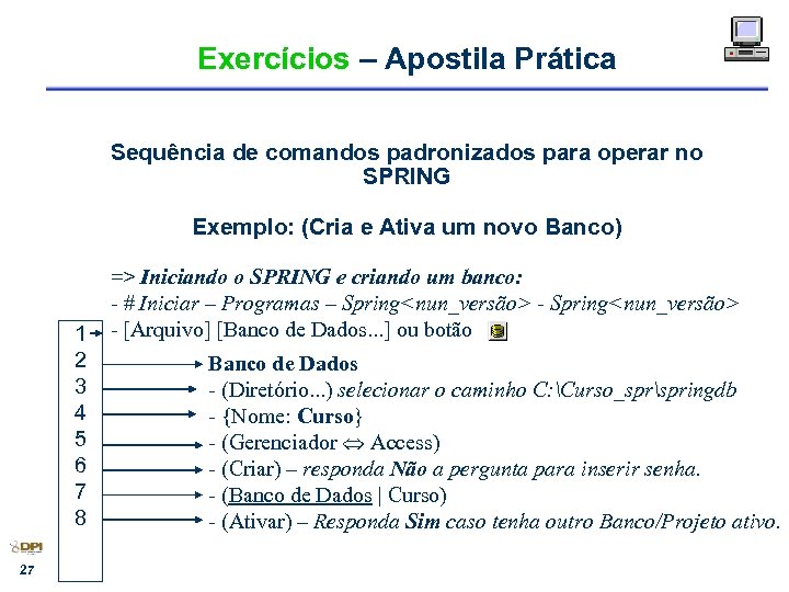 Exercícios – Apostila Prática Sequência de comandos padronizados para operar no SPRING Exemplo: (Cria