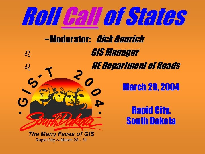 Roll Call of States b b – Moderator: Dick Genrich GIS Manager NE Department