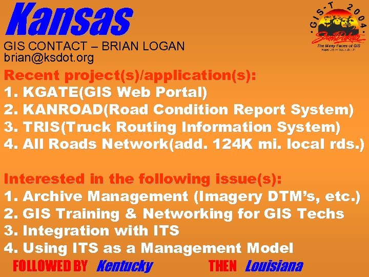 Kansas GIS CONTACT – BRIAN LOGAN brian@ksdot. org Recent project(s)/application(s): 1. KGATE(GIS Web Portal)