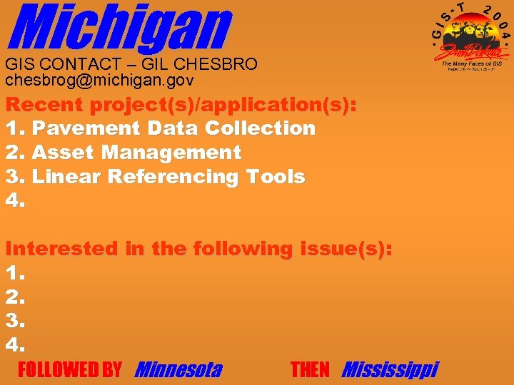 Michigan GIS CONTACT – GIL CHESBRO chesbrog@michigan. gov Recent project(s)/application(s): 1. Pavement Data Collection