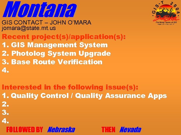 Montana GIS CONTACT – JOHN O’MARA jomara@state. mt. us Recent project(s)/application(s): 1. GIS Management