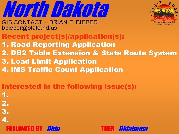 North Dakota GIS CONTACT – BRIAN F. BIEBER bbieber@state. nd. us Recent project(s)/application(s): 1.