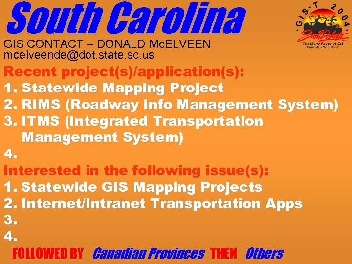 South Carolina GIS CONTACT – DONALD Mc. ELVEEN mcelveende@dot. state. sc. us Recent project(s)/application(s):