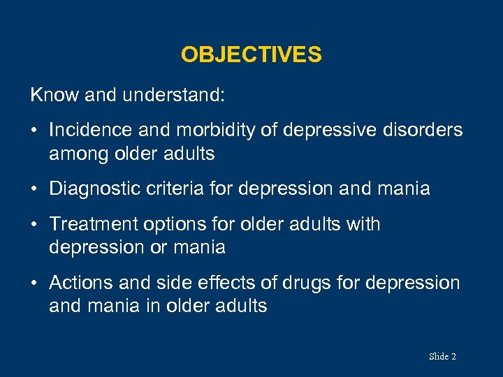 OBJECTIVES Know and understand: • Incidence and morbidity of depressive disorders among older adults