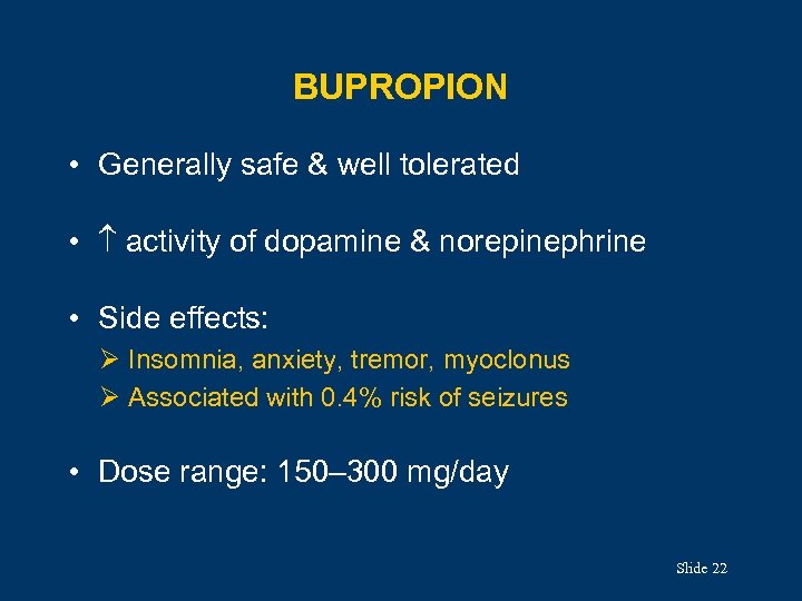 BUPROPION • Generally safe & well tolerated • activity of dopamine & norepinephrine •