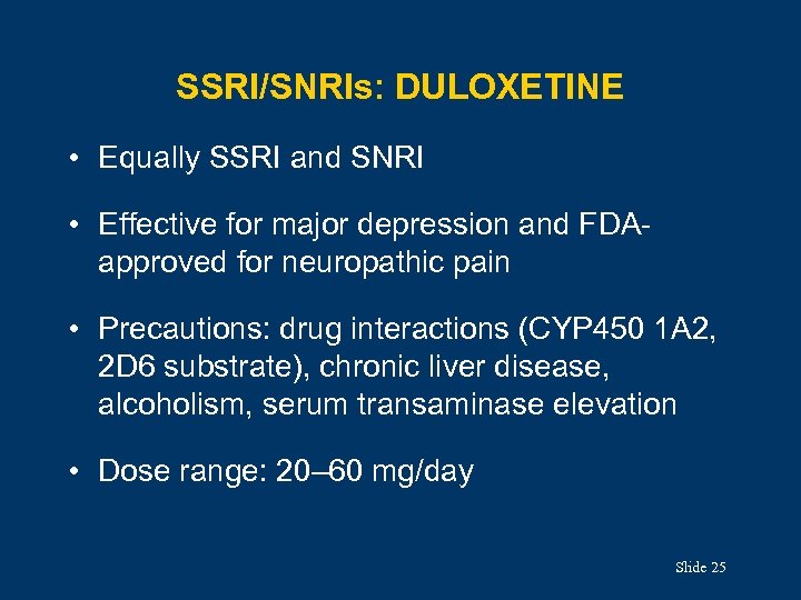 SSRI/SNRIs: DULOXETINE • Equally SSRI and SNRI • Effective for major depression and FDAapproved