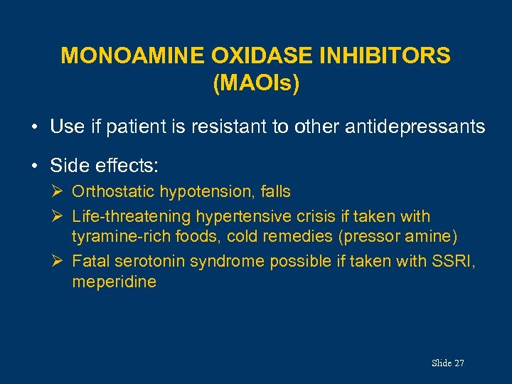 MONOAMINE OXIDASE INHIBITORS (MAOIs) • Use if patient is resistant to other antidepressants •