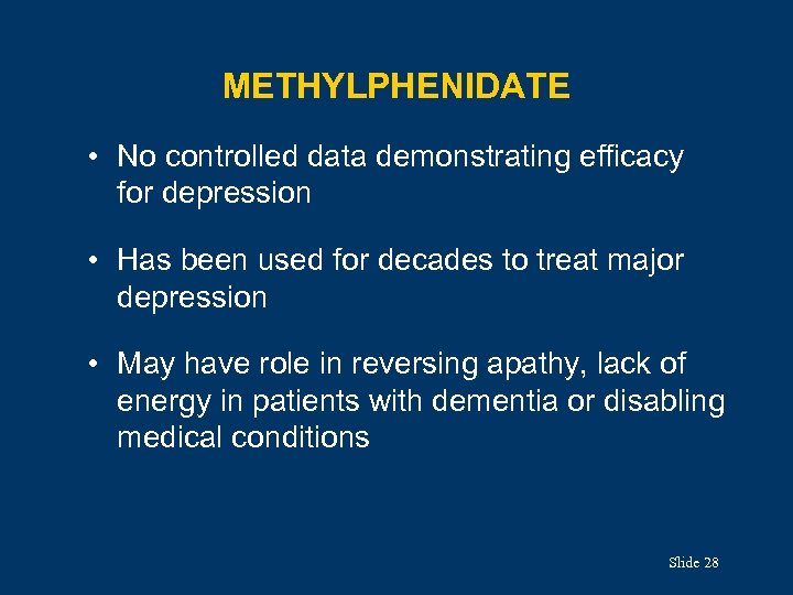 METHYLPHENIDATE • No controlled data demonstrating efficacy for depression • Has been used for