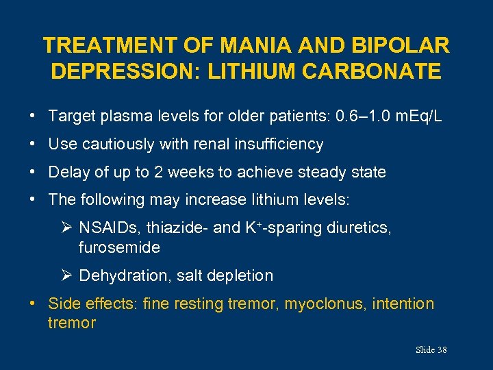 TREATMENT OF MANIA AND BIPOLAR DEPRESSION: LITHIUM CARBONATE • Target plasma levels for older