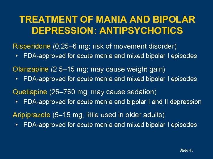 TREATMENT OF MANIA AND BIPOLAR DEPRESSION: ANTIPSYCHOTICS Risperidone (0. 25– 6 mg; risk of