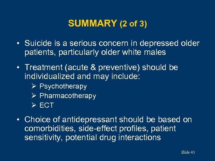 SUMMARY (2 of 3) • Suicide is a serious concern in depressed older patients,