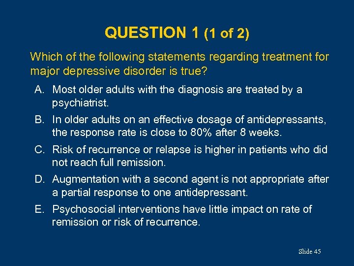 QUESTION 1 (1 of 2) Which of the following statements regarding treatment for major
