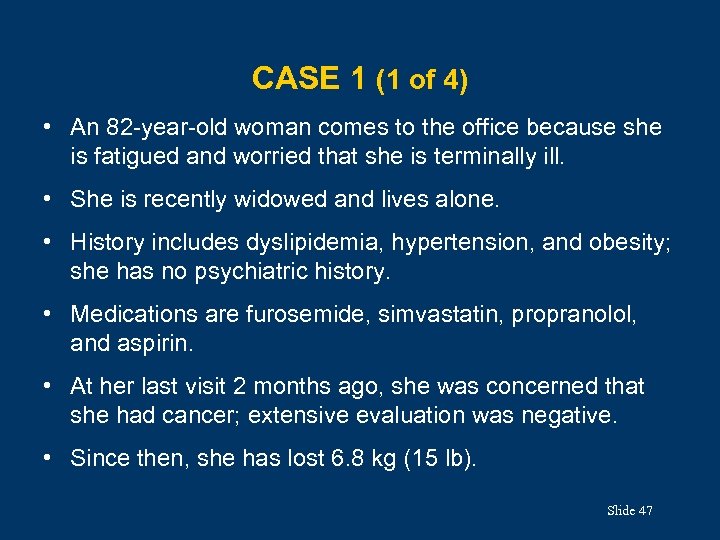 CASE 1 (1 of 4) • An 82 -year-old woman comes to the office