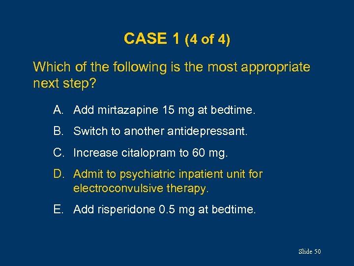 CASE 1 (4 of 4) Which of the following is the most appropriate next