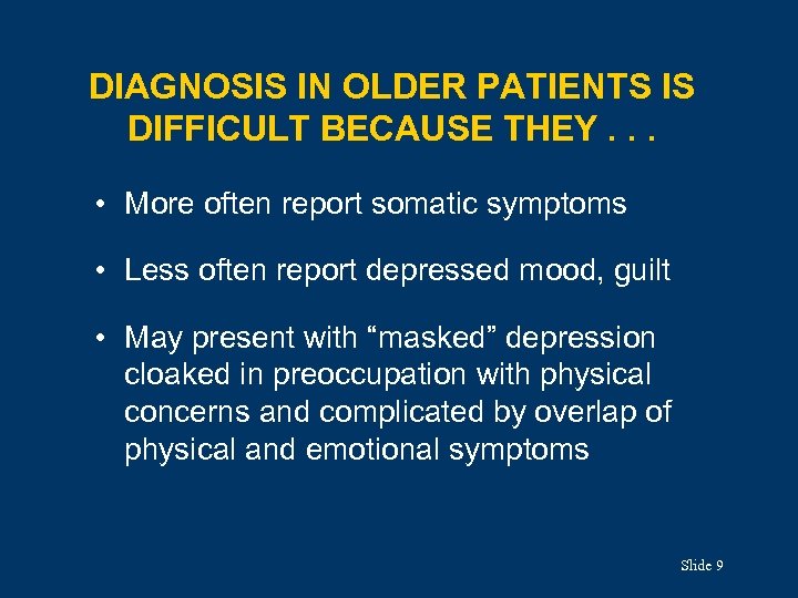 DIAGNOSIS IN OLDER PATIENTS IS DIFFICULT BECAUSE THEY. . . • More often report