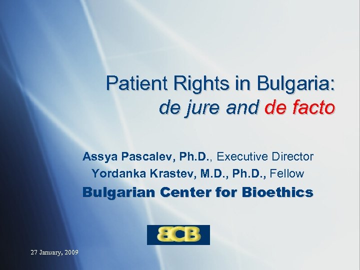 Patient Rights in Bulgaria: de jure and de facto Assya Pascalev, Ph. D. ,