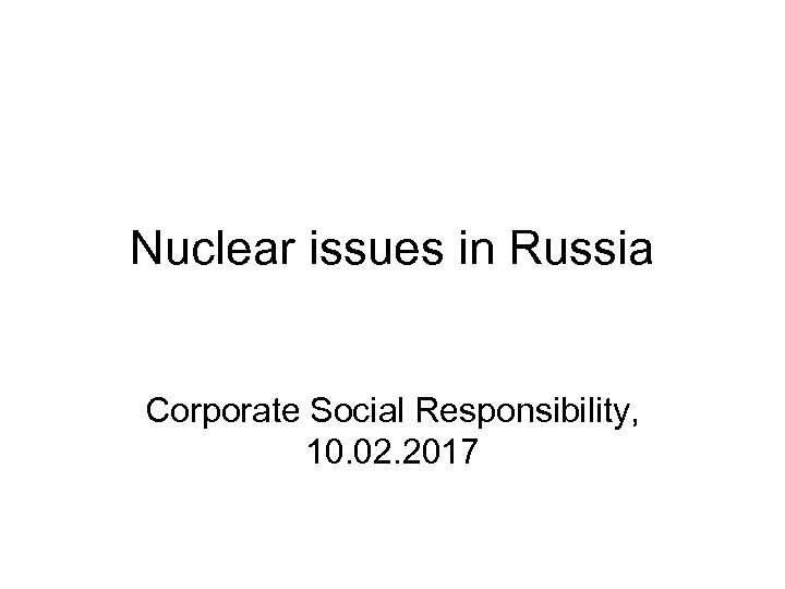Nuclear issues in Russia Corporate Social Responsibility, 10. 02. 2017 