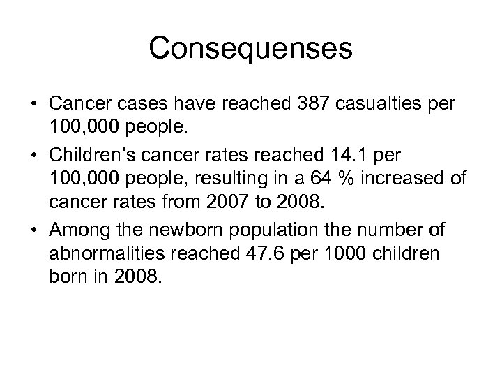 Consequenses • Cancer cases have reached 387 casualties per 100, 000 people. • Children’s