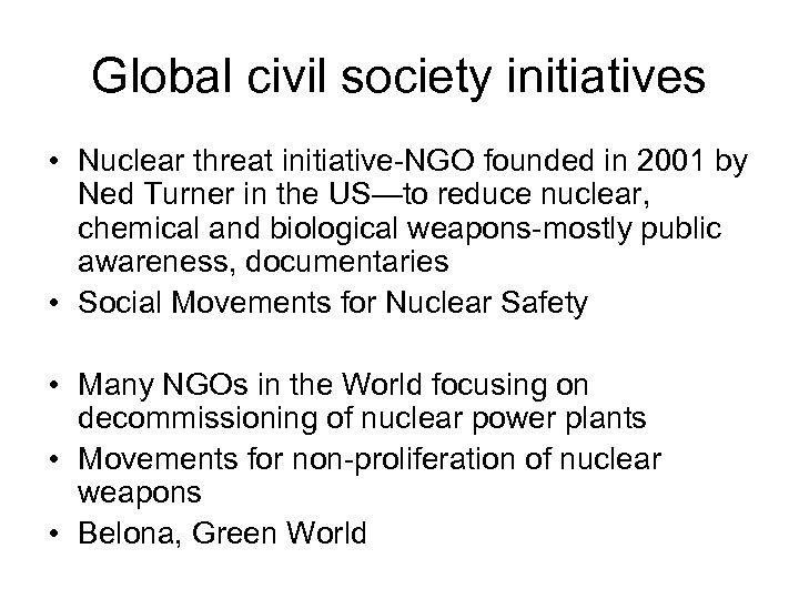 Global civil society initiatives • Nuclear threat initiative-NGO founded in 2001 by Ned Turner