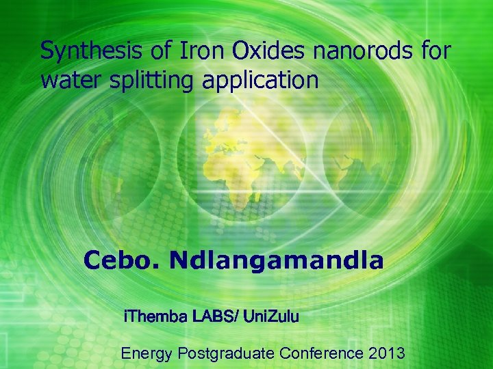 Synthesis of Iron Oxides nanorods for water splitting application Cebo. Ndlangamandla i. Themba LABS/