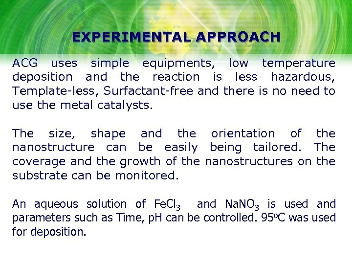 EXPERIMENTAL APPROACH ACG uses simple equipments, low temperature deposition and the reaction is less