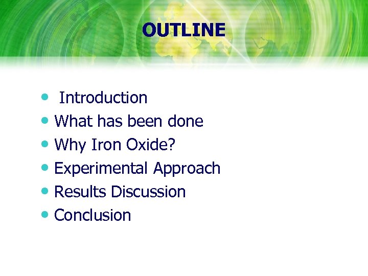 OUTLINE • Introduction • What has been done • Why Iron Oxide? • Experimental