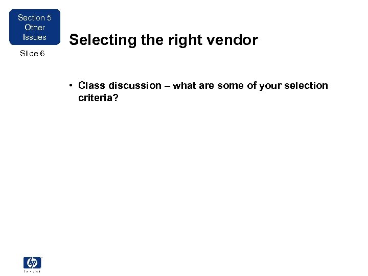 Section 5 Other Issues Selecting the right vendor Slide 6 • Class discussion –