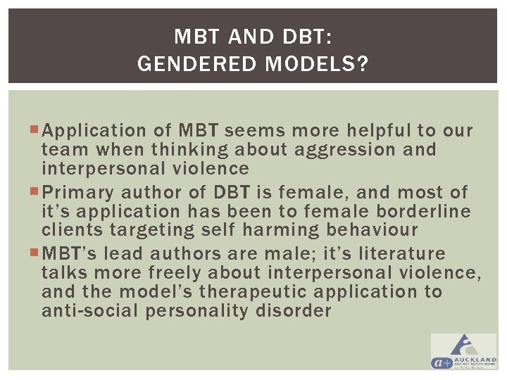 MBT AND DBT: GENDERED MODELS? Application of MBT seems more helpful to our team