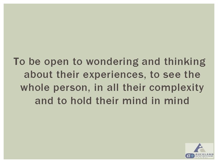 To be open to wondering and thinking about their experiences, to see the whole