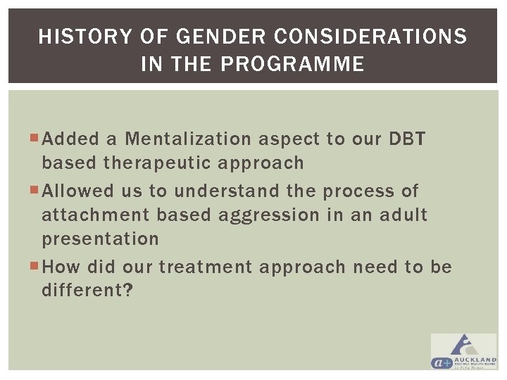 HISTORY OF GENDER CONSIDERATIONS IN THE PROGRAMME Added a Mentalization aspect to our DBT