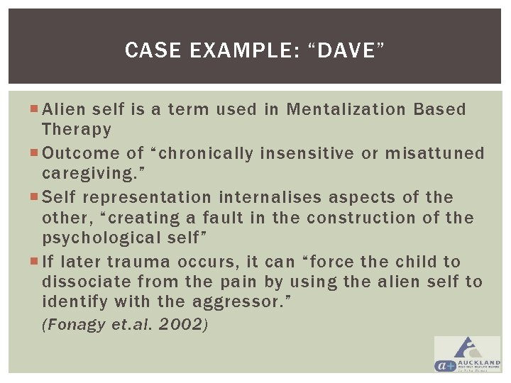 CASE EXAMPLE: “DAVE” Alien self is a term used in Mentalization Based Therapy Outcome