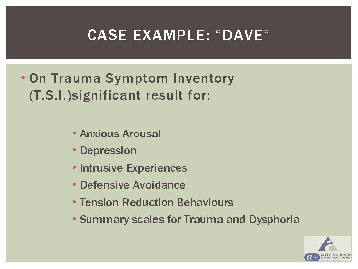 CASE EXAMPLE: “DAVE” • On Trauma Symptom Inventory (T. S. I. )significant result for: