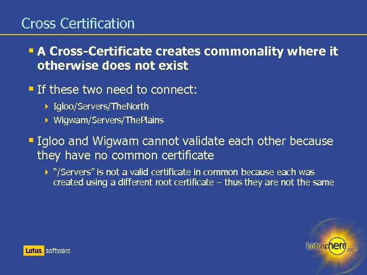 Cross Certification A Cross-Certificate creates commonality where it otherwise does not exist If these