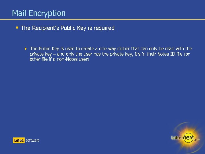Mail Encryption The Recipient’s Public Key is required The Public Key is used to