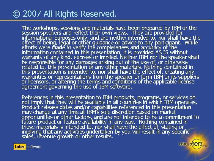 © 2007 All Rights Reserved. The workshops, sessions and materials have been prepared by