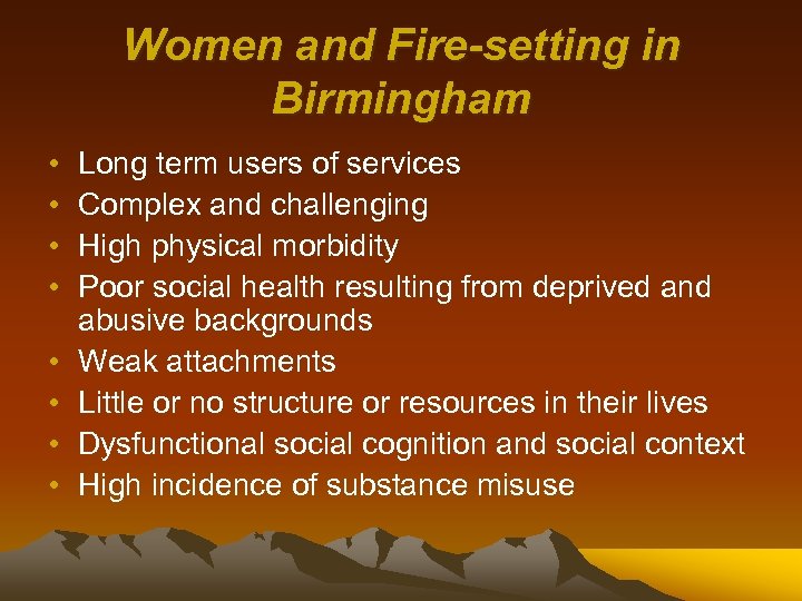 Women and Fire-setting in Birmingham • • Long term users of services Complex and