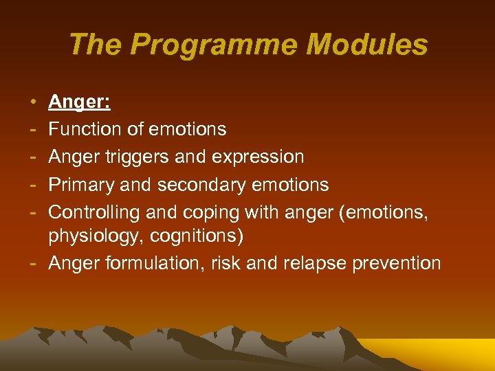 The Programme Modules • - Anger: Function of emotions Anger triggers and expression Primary