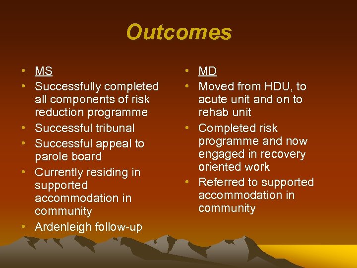 Outcomes • MS • Successfully completed all components of risk reduction programme • Successful