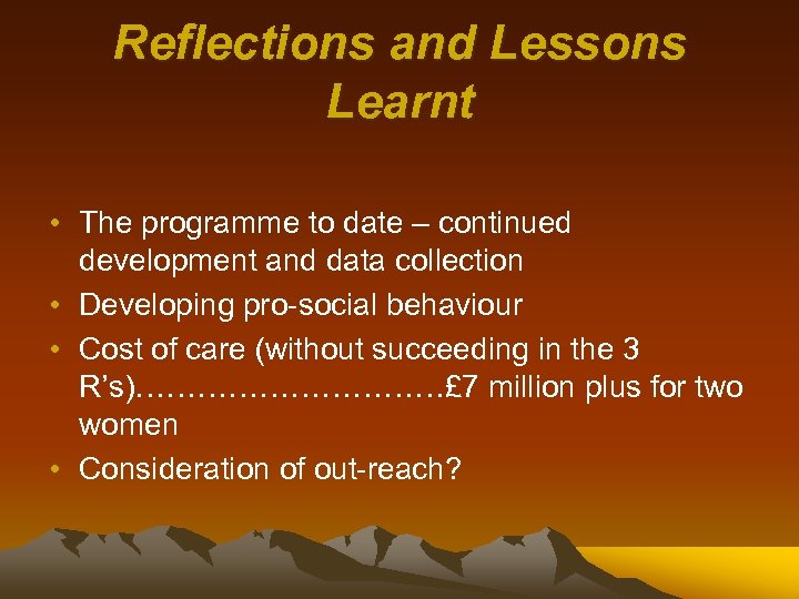 Reflections and Lessons Learnt • The programme to date – continued development and data