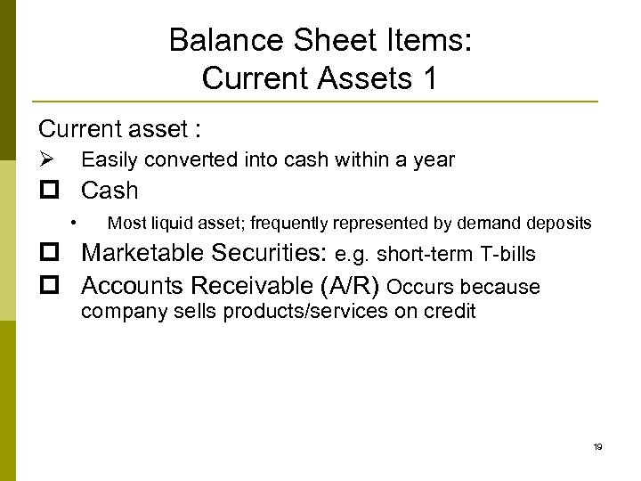 Balance Sheet Items: Current Assets 1 Current asset : Ø Easily converted into cash