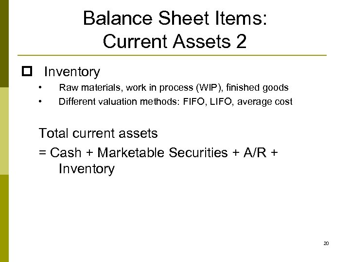 Balance Sheet Items: Current Assets 2 p Inventory • • Raw materials, work in