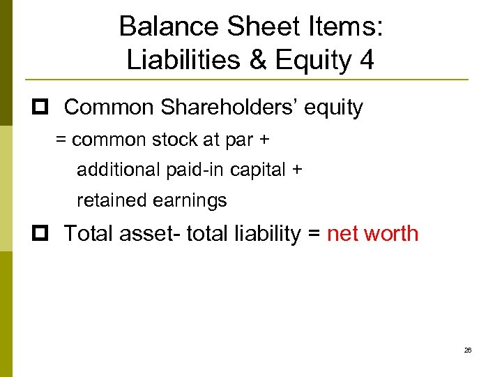 Balance Sheet Items: Liabilities & Equity 4 p Common Shareholders’ equity = common stock