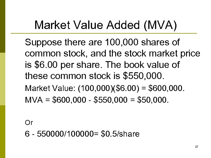 Market Value Added (MVA) Suppose there are 100, 000 shares of common stock, and