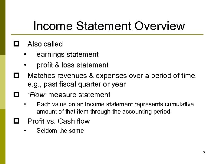 Income Statement Overview p Also called • earnings statement • profit & loss statement